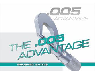 .005 Advantage Brush Satins